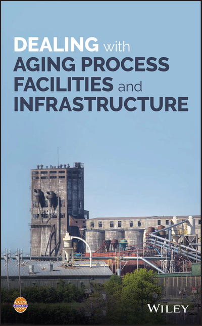 Dealing with Aging Process Facilities and Infrastructure