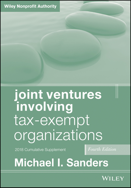 Joint Ventures Involving Tax-Exempt Organizations, 2018 Cumulative Supplement