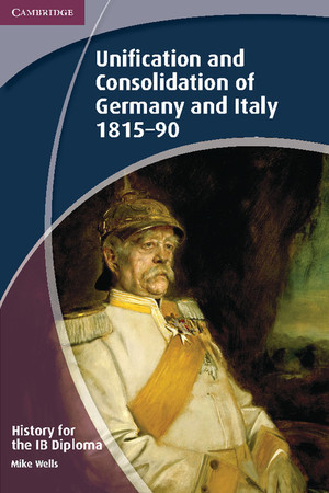 History for the IB Diploma: Unification and Consolidation of Germany and Italy 1815–90