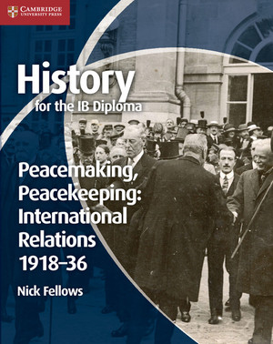 History for the IB Diploma: Peacemaking, Peacekeeping: International Relations 1918–36