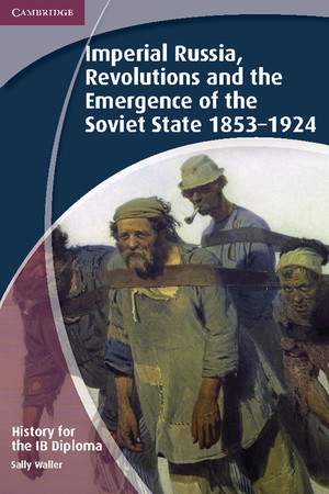 History for the IB Diploma: Imperial Russia, Revolutions and the Emergence of the Soviet State 1853–1924