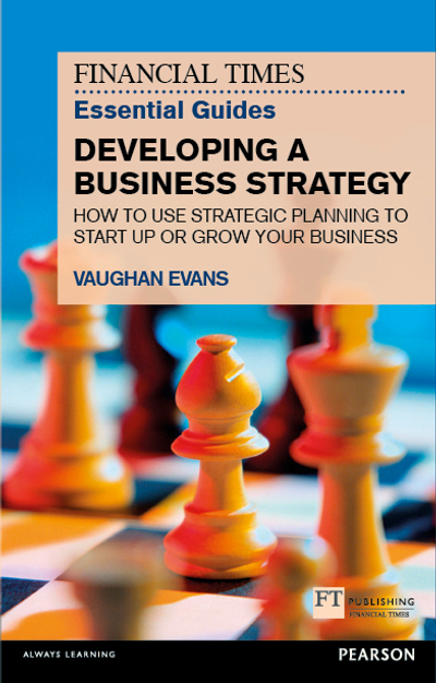 Financial Times Essential Guide to Developing a Business Strategy, The