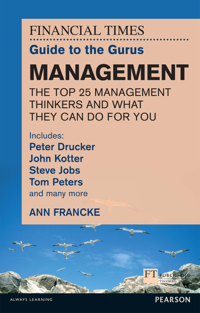 The FT Guide to the Gurus: Management - The Top 25 Management Thinkers and What They Can Do For You