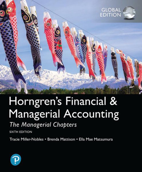 Horngren's Financial & Managerial Accounting, The Managerial Chapters, Global Edition