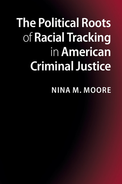 The Political Roots of Racial Tracking in American Criminal Justice