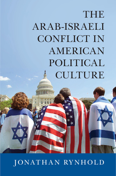 The Arab-Israeli Conflict in American Political Culture