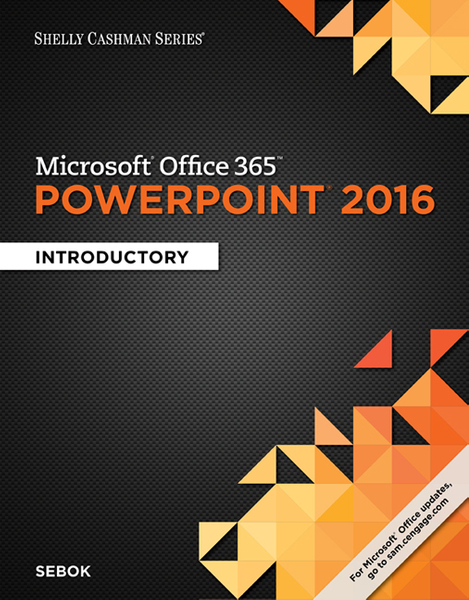 Shelly Cashman Series® Microsoft® Office 365 & PowerPoint 2016