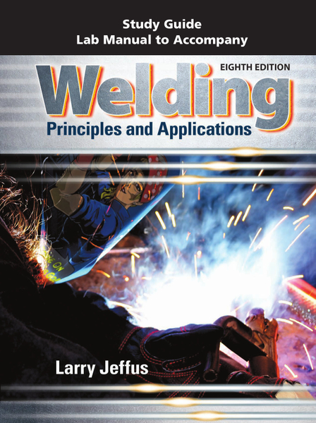 Study Guide with Lab Manual for Jeffus' Welding: Principles and Applications, 8th