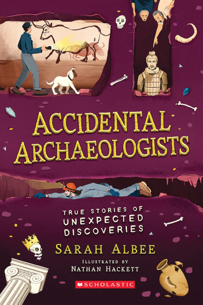 Accidental Archaeologists: True Stories of Unexpected Discoveries