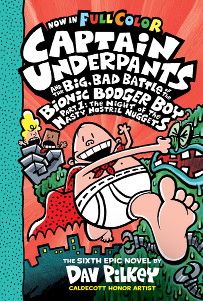 Captain Underpants and the Big, Bad Battle of the Bionic Booger Boy, Part 1: The Night of the Nasty Nostril Nuggets: Color Edition (Captain Underpants #6)