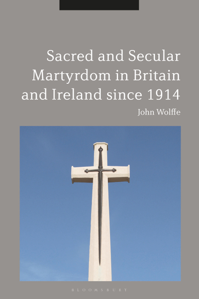 Sacred and Secular Martyrdom in Britain and Ireland since 1914