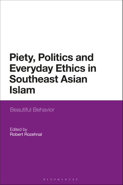 Piety, Politics, and Everyday Ethics in Southeast Asian Islam