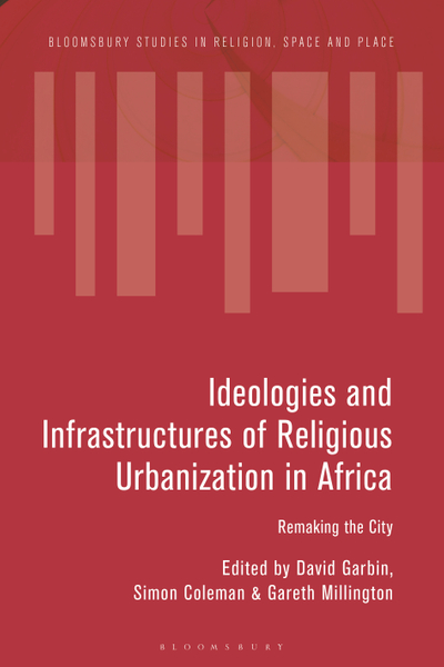 Ideologies and Infrastructures of Religious Urbanization in Africa