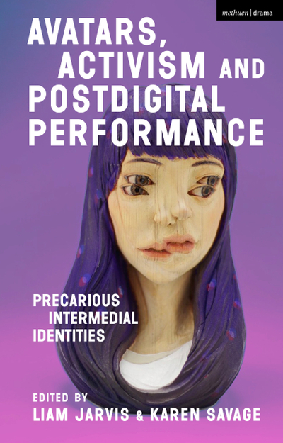 Avatars, Activism and Postdigital Performance