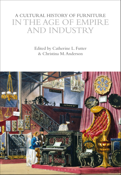 A Cultural History of Furniture in the Age of Empire and Industry