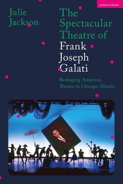 The Spectacular Theatre of Frank Joseph Galati