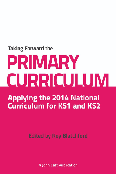 Taking Forward the Primary Curriculum: Preparing for the 2014 National Curriculum