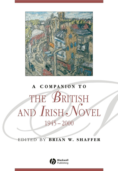 A Companion to the British and Irish Novel, 1945 - 2000