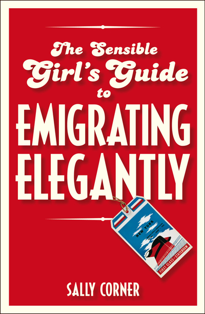 The Sensible Girl's Guide to Emigrating Elegantly