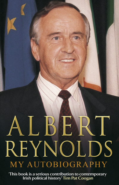 Albert Reynolds: My Autobiography