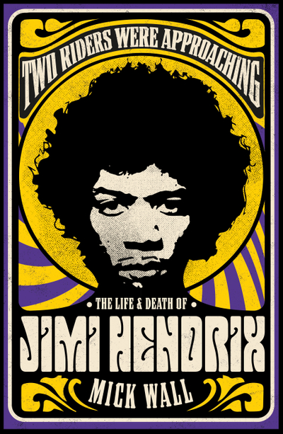 Two Riders Were Approaching: The Life & Death of Jimi Hendrix