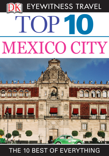 DK Eyewitness Top 10 Travel Guide: Mexico City