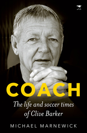 Coach: The life and soccer times of Clive Barker
