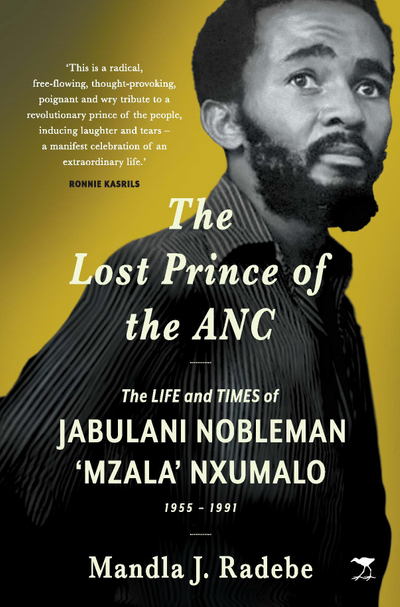 The Lost Prince of the ANC: The Life and Times of Jabulani Nobleman 'Mzala' Nxumalo