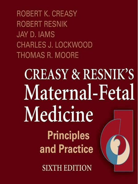 Creasy and Resnik's Maternal-Fetal Medicine: Principles and Practice E-Book