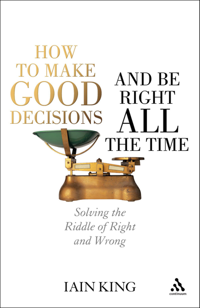 How to Make Good Decisions and Be Right All the Time