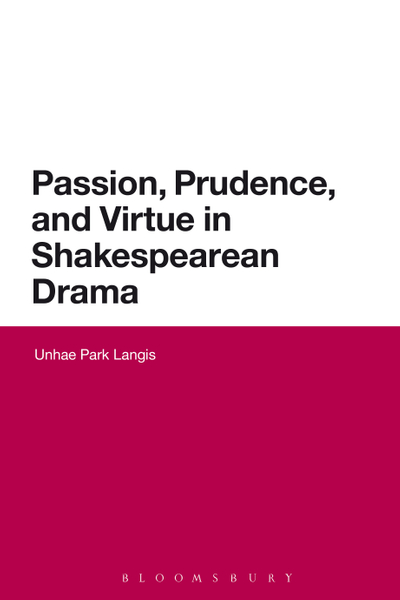 Passion, Prudence, and Virtue in Shakespearean Drama