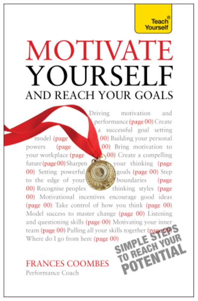 Motivate Yourself and Reach Your Goals: Teach Yourself