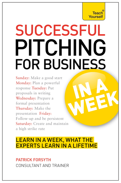 Successful Pitching For Business In A Week: Teach Yourself