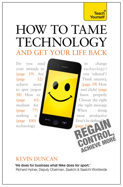 How to Tame Technology and Get Your Life Back: Teach Yourself