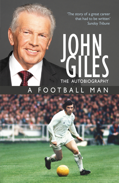 John Giles: A Football Man - My Autobiography