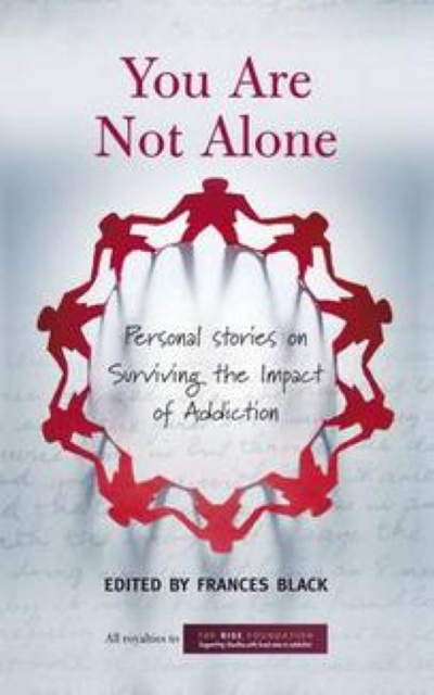 You Are Not Alone: Personal Stories on Surviving the Impact of Addiction