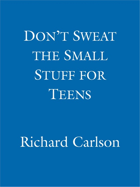 Don't Sweat the Small Stuff for Teens