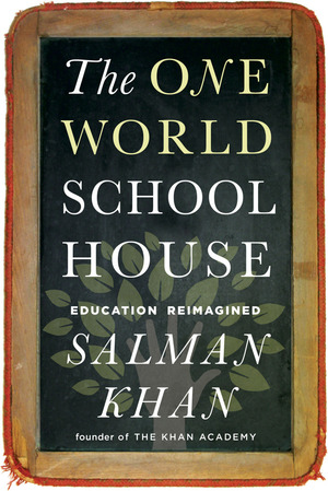 The One World Schoolhouse: Education Reimagined