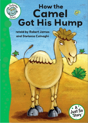 Tadpoles Tales: Just So Stories - How the Camel Got His Hump