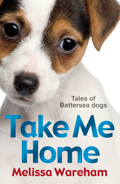 Take Me Home: Tales of Battersea Dogs