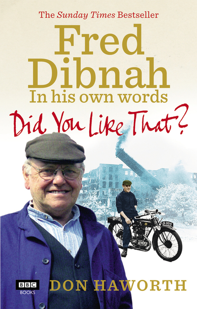 Did You Like That? Fred Dibnah, In His Own Words