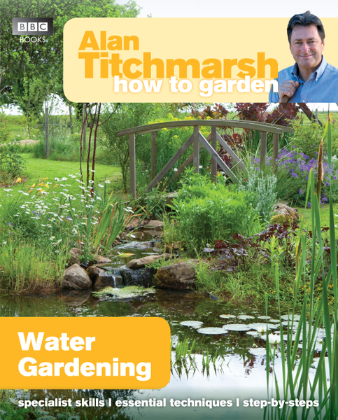 Alan Titchmarsh How to Garden: Water Gardening