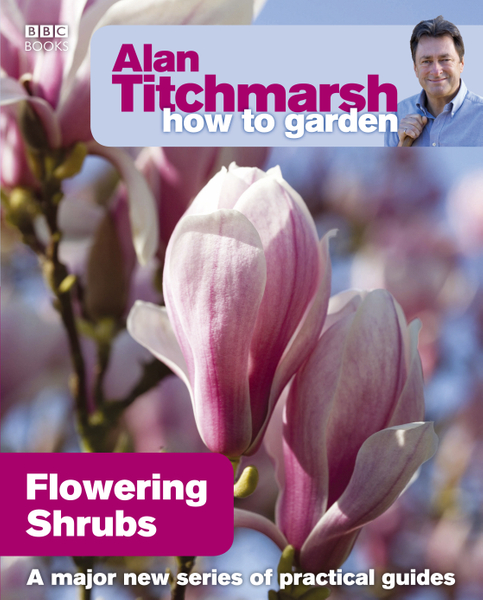 Alan Titchmarsh How to Garden: Flowering Shrubs