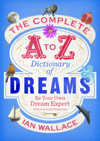 The Complete A to Z Dictionary of Dreams