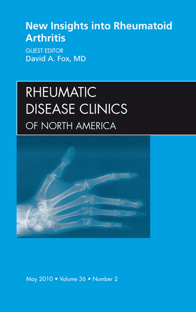 New Insights into Rheumatoid Arthritis, An Issue of Rheumatic Disease Clinics