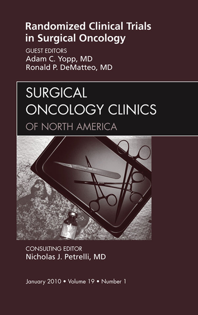 Randomized Clinical Trials in Surgical Oncology, An Issue of Surgical Oncology Clinics --