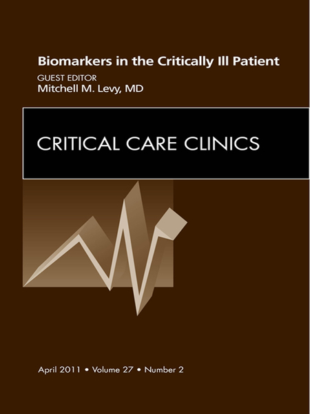 Biomarkers in the Critically Ill Patient, An Issue of Critical Care Clinics