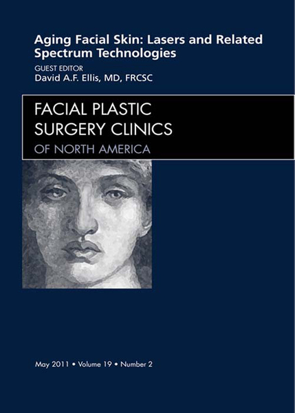 Aging Facial Skin: Use of Lasers and Related Technologies, An Issue of Facial Plastic Surgery Clinics