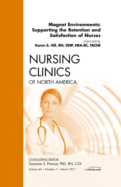 Magnet Environments: Supporting the Retention and Satisfaction of Nurses, An Issue of Nursing Clinics