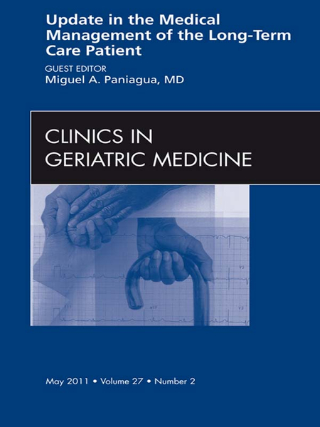 Update in the Medical Management of the Long Term Care Patient, An Issue of Clinics in Geriatric Medicine